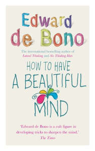 Life Cycle: How To Have a Beautiful Mind by Edward De Bono
