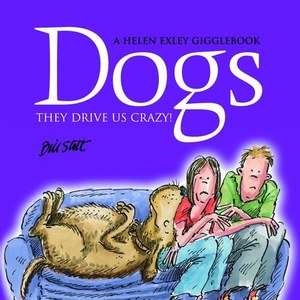 Animals: Dogs: They Drive Us Crazy! by Bill Stott