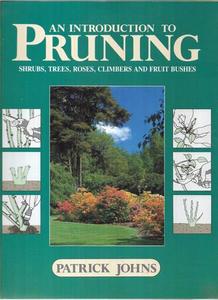 Gardening: Introduction To Pruning: Shrubs, Trees, Roses, Climbers and Fruit Bushes by Patrick Johns