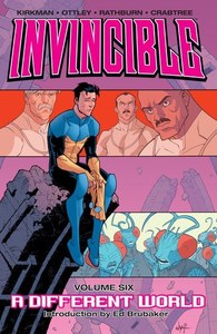 Invincible Volume 6: A Different World by Robert Kirkman and Cory Walker