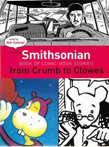 Graphic Novels: The New Smithsonian Book of Comic-Book Stories- From Crumb to Clowes by Bob Callahan