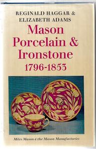 Hobby Crafts: Mason Porcelain And Ironstone 1796-1853: Miles Mason And The Mason Manufactories by B. Elizabeth Adams and Reginald George Haggar