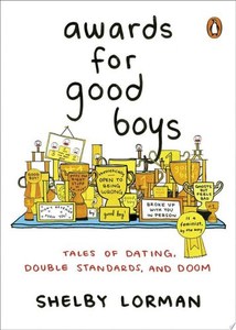 Humour: Awards For Good Boys Tales Of Dating, Double Standards, And Doom by Shelby Lorman
