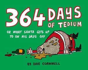 364 Days Of Tedium Or What Santa Gets Up To On His Days Off by Dave Cornmell