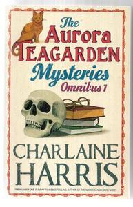 Aurora Teagarden Mysteries: Omnibus 1 by Charlaine Harris