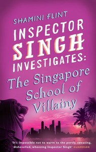 Mysteries: The Singapore School Of Villainy by Shamini Flint