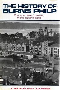 Non Fiction: The History Of Burns Philp: The Australian Company In The South Pacific by Kenneth D. Buckley and K. Klugman