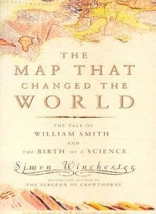 The Map That Changed the World: the Tale of William Smith And the Birth of a Sci&hellip;