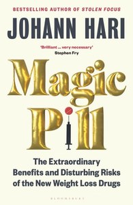 Non Fiction: Magic Pill The Extraordinary Benefits And Disturbing Risks Of The New Weight-Loss Drugs by Johann Hari