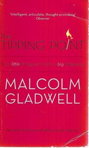 The Tipping Point: How Little Things Can Make A Big Difference by Malcolm Gladwell