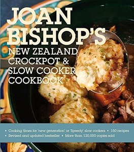 Nz Cooking: Joan Bishop's New Zealand Crockpot And Slow Cooker Cookbook by Joan Bishop