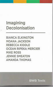 Imagining Decolonisation by Bianca Elkington and Moana Jackson and R. Kiddle and&hellip;