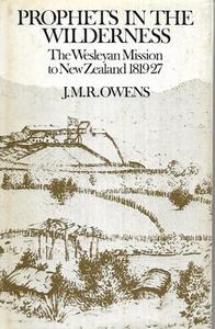 Nz Non Fiction: Prophets in the Wilderness: the Wesleyan Mission To New Zealand, 1819-27 by J. M. R. Owens