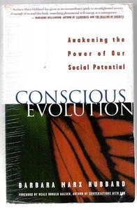 Conscious Evolution: Awakening The Power Of Our Social Potential by Barbara Marx Hubbard