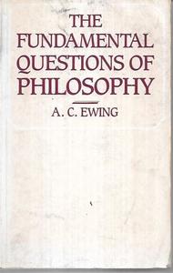 Philosophy: The Fundamental Questions Of Philosophy by A. C. Ewing