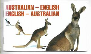 Reference: Australian-English, English-Australian by Anthea Bickerton