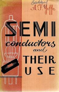 Semiconductors and Their Use by A. F. Yoffe