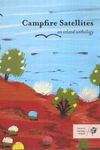 Short Stories: Campfire Satellites: An Inland Anthology by Gretel Bull and Maureen Jipyiliya Nampijimpa O’Keefe and Emma Trenorden and Linda Wells