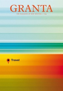 Granta 124: Travel by John Freeman