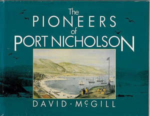 Wellington: The Pioneers of Port Nicholson by David McGill