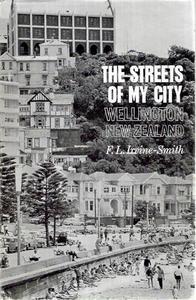 Wellington: The Streets of My City - Wellington, New Zealand by F. L. Irvine-Smith