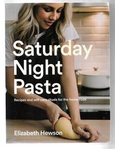 Saturday Night Pasta: Recipes And Self-Care Rituals For The Home Cook by Lizzie Hewson