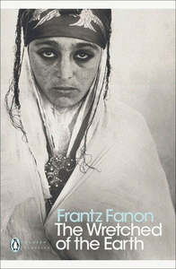 Classics: The Wretched Of The Earth by Frantz Fanon