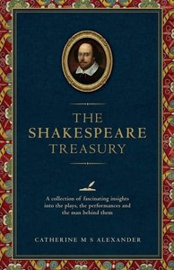 Plays: The Shakespeare Treasury A Collection Of Fascinating Insights Into The Plays, The Performances And The Man Behind Them by Catherine M. S. Alexander