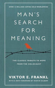 Man's Search For Meaning The Classic Tribute To Hope From The Holocaust by &hellip;