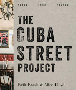 The Cuba Street Project : Place, Food, People by Beth Brash and Alice Lloyd