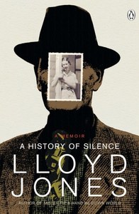 A History Of Silence A Memoir by Lloyd Jones
