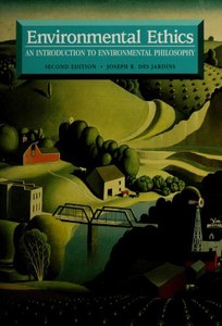 Environmental Ethics: An Introduction To Environmental Philosophy by Joseph R. Des Jardins