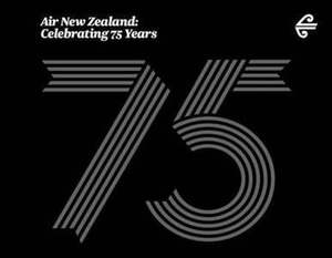 Transport: Air New Zealand: Celebrating 75 Years by Paul Little