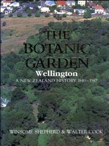 Botanic Garden Wellington: a New Zealand History, 1840-1987 by Walter Cook and W&hellip;