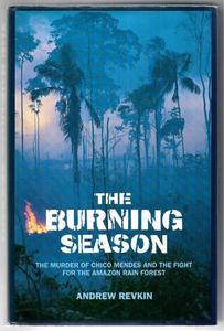 Non Fiction: The Burning Season - The Murder Of Chico Mendes And The Fight For The Amazon Rainforest by Andrew Revkin