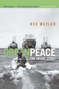 Greenpeace The Inside Story; How A Group Of Ecologists, Journalists And Visionar&hellip;