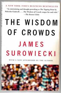 The Wisdom of Crowds - Why the Many Are Smarter Than the Few by James Surowiecki