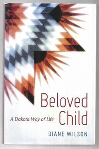 Non Fiction: Beloved Child: A Dakota Way Of Life by Diane Wilson