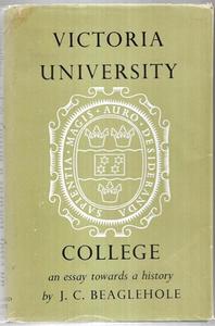 Nz Non Fiction: Victoria University College: An Essay Towards a History by J. C. Beaglehole