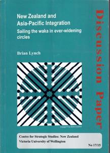 Nz Non Fiction: New Zealand And Asia-Pacific Integration: Sailing The Waka In Ever-Widening Circles by Brian Lynch