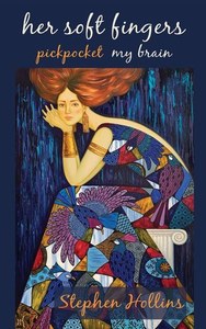 Her Soft Fingers Pickpocket My Brain by Stephen Hollins