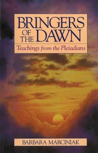 Bringers Of The Dawn: Teachings From The Pleiadians by Barbara Marciniak