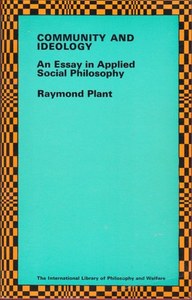 Community And Ideology An Essay In Applied Social Philosophy by Raymond Plant
