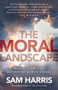 The Moral Landscape How Science Can Determine Human Values by Sam Harris