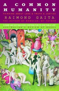 Philosophy: A Common Humanity Thinking About Love & Truth & Justice by Raimond Gaita