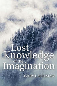 Religion: Lost Knowledge Of The Imagination by Gary Lachman