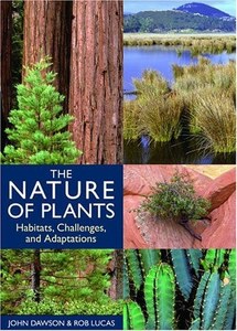 The Nature Of Plants Habitats, Challenges, And Adaptations by John Dawson and Rob Lucas
