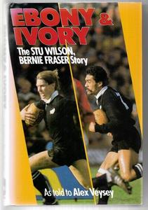 Sport: Ebony & Ivory: The Stu Wilson, Bernie Fraser Story by Bernie Fraser and Alex Veysey and Stu Wilson