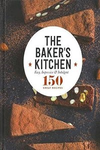 The Baker's Kitchen Easy, Impressive And Indulgent