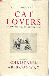 Animals: A Dictionary Of Cat Lovers: XV Century BC - XX Century AD by Christabel Aberconway
